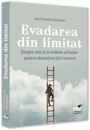 Evadarea din limitat : despre cum şi ce trebuie să facem pentru devenirea ţării noastră