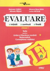 Evaluare (initiala, continua, finala) Clasa I - Teste pentru Limba si literatura romana, Matematica, Cunoasterea mediului