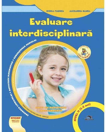 Evaluare interdisciplinară : educarea limbajului, activitate matematică, cunoaşterea mediului,caiet de activitate independentă - nivel II (5-6 ani)