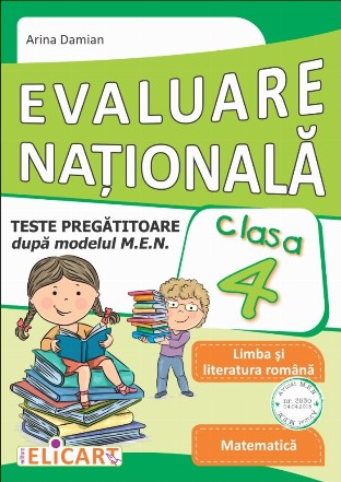 Evaluare nationala. Limba si literatura romana. Matematica. Teste pregatitoare dupa modelul M.E.N. pentru clasa a IV-a