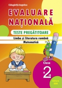 Evaluare nationala. Teste pregatitoare, clasa a II-a. Limba si literatura romana. Matematica