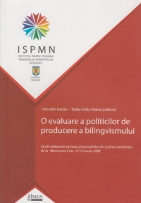 O evaluare a politicilor de producere a bilingvismului (Studii elaborate pe baza prezentarilor din cadrul conferintei de la Miercurea-Ciuc, 12-13 iunie 2008)