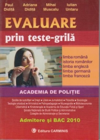 Evaluare prin teste-grila - Admitere si BAC 2010 (limba romana, istoria romanilor, limba engleza, limba germana, limba franceza)