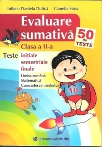 Evaluare sumativa - Clasa a II-a. 50 de teste initiale, semestriale, finale - Limba romana, matematica, cunoasterea mediului