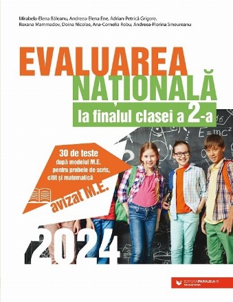 Evaluarea Nationala 2024 la finalul clasei a II-a. 30 de teste dupa modelul M.E. pentru probele de scris, citit si matematica