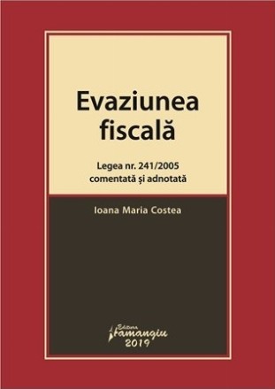 Evaziunea fiscala. Legea nr. 241/2005 comentata si adnotata