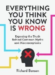 Everything You Think You Know is Wrong