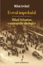 Evreul improbabil Mihail Sebastian: monografie