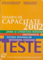 Examen de capacitate 2002 - Limba si literatura romana. Matematica. Istoria Romanilor. Geografia Romaniei - Te