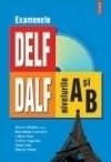 Examenele DELF/ DALF, nivelurile A si B (contine CD)