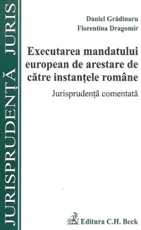 Executarea mandatului european de arestare de catre instantele romane. Jurisprudenta comentata