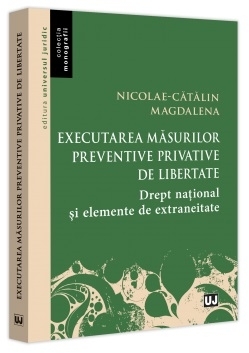 Executarea măsurilor preventive privative de libertate : drept naţional şi elemente de extraneitate