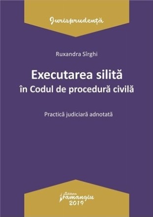 Executarea silita in Codul de procedura civila. Practica judiciara adnotata