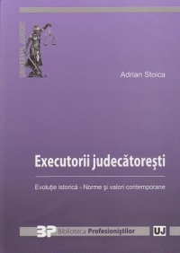 Executorii judecatoresti. Evolutie istorica - norme si valori contemporane