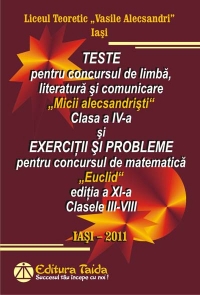 Exercitii si probleme pentru concursul de matematica Euclid, editia a XI-a, Clasele III-VIII si Teste pentru concursul de limba, literatura si comunicare Micii alecsandristi pentru clasa a IV-a