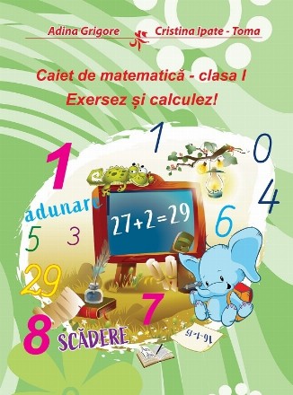 Exersez şi calculez! : caiet de matematică - clasa I