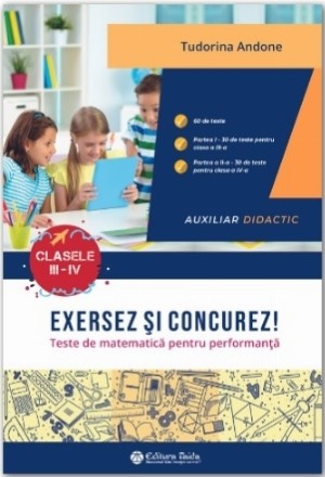 Exersez şi concurez! : teste de matematică pentru performanţă,clasele a III-a şi a IV-a