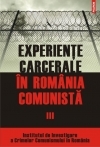 Experiente carcerale in Romania comunista. Volumul al III-lea