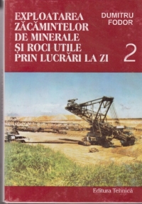 Exploatarea zacamintelor de minerale si roci utile prin lucrari la zi, Volumul al II-lea