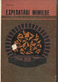 Exploatari miniere - Manual pentru licee industriale miniere cu specialitatile: Exploatari miniere, anul II, III si IV; Electromecanica miniera, anul III