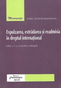 Expulzarea, extradarea si readmisia in dreptul international - editia a 2-a revizuita si adaugita