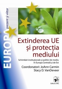 Extinderea UE si protectia mediului.(Schimbari institutionale si politici de mediu in Europa Centrala si de Est)