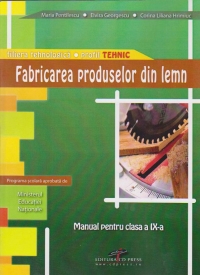 Fabricarea produselor din lemn - Manual pentru clasa a IX-a