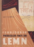 Fabricarea produselor finite din lemn