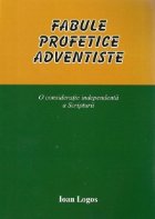 Fabule profetice adventiste - o consideratie independenta a Scripturii