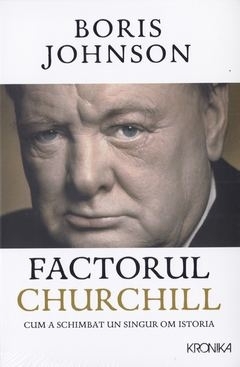 Factorul Churchill. Cum a schimbat un singur om istoria