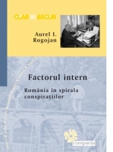 Factorul intern - Romania in spirala conspiratiilor