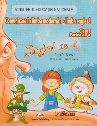 Fairyland 1B. Pupil s Book. Comunicare in Limba Moderna 1 - Limba Engleza. Clasa a I-a. Partea a II-a