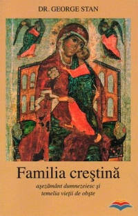 Familia crestina. Asezamant dumnezeiesc si temelia vietii de obste