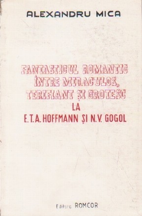 Fantasticul Romantic Intre Miraculos, Terifiant si Grotesc la E. T. A. Hoffmann si N. V. Gogol