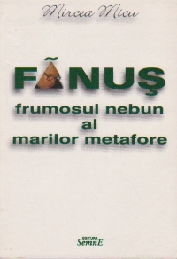 Fanus Neagu, frumosul nebun al marilor metafore