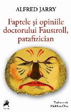 Faptele şi opiniile doctorului Faustroll, patafizician : roman neo-ştiinţific