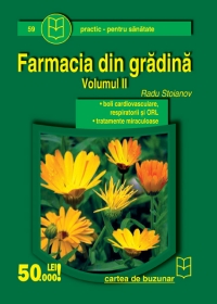 Farmacia din gradina (vol.II) - boli cardiovasculare, respiratorii si ORL, tratamente miraculoase