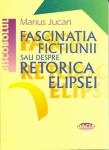 Fascinatia Fictiunii sau despre retorica elipsei