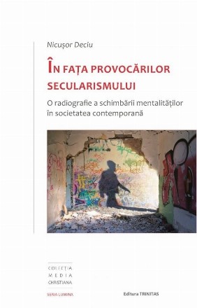 In fata provocarilor secularismului. O radiografie a schimbarii mentalitatilor in societatea contemporana