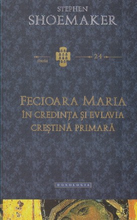 Fecioara Maria in credinta si evlavia crestina primara