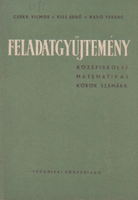 Feladatgyujtemeny - Kozepiskolai matematikai korok szamara (Culegere de probleme pentru cercurile de matematici din scolile medii / limba maghiara)