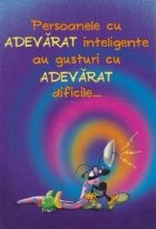 Felicitare umoristica (cod 03 10): Persoanele cu ADEVARAT inteligente au gusturi cu ADEVARAT dificile... De ac