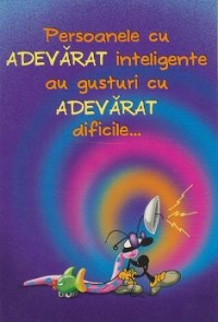 Felicitare umoristica (cod 03 10): Persoanele cu ADEVARAT inteligente au gusturi cu ADEVARAT dificile... De aceea ar trebui SA-SI CUMPERE SINGURE CADOUL! LA MULTI ANI!