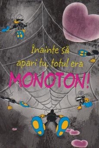 Felicitare umoristica (cod 06 10): Inainte sa apari tu totul era MONOTON! Acum petrecerea nu se mai termina!