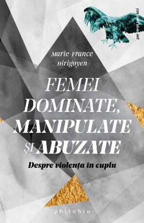 Femei dominate, manipulate şi abuzate : despre violenţa în cuplu