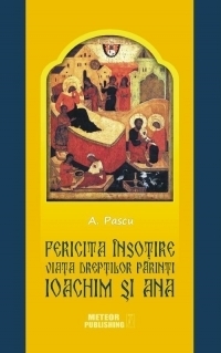 Fericita insotire. Viata dreptilor Parinti Ioachim si Ana, model pentru casniciile crestine