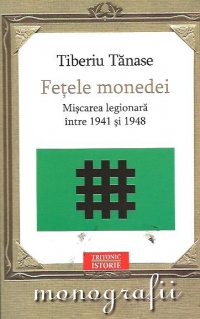 Fetele monedei. Miscarea legionara intre 1941-1948