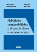 Fiabilitatea, mentenabilitatea si disponibilitatea sistemelor tehnice - editie revizuita