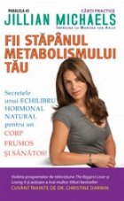 FII STAPANUL METABOLISMULUI TAU. SECRETELE UNUI ECHILIBRU HORMONAL NATURAL PENTRU UN CORP FRUMOS SI SANATOS!