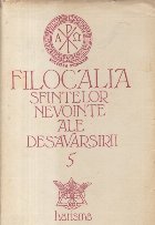 Filocalia sau Culegere din scrierile sfintilor parinti care arata cum se poate omul curati, lumina, desavarsi,